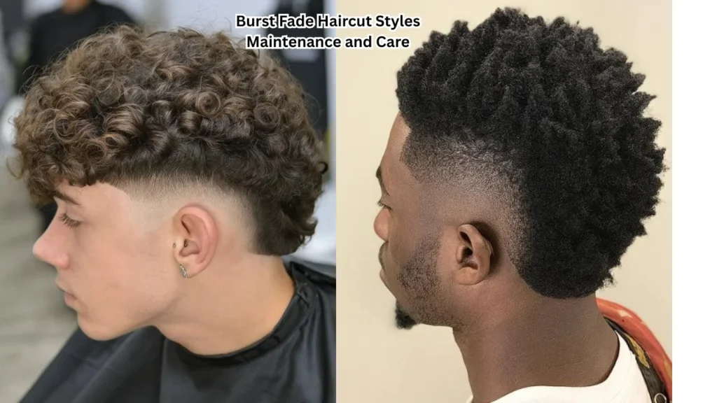 Burst Fade Haircut Styles Maintenance and Care